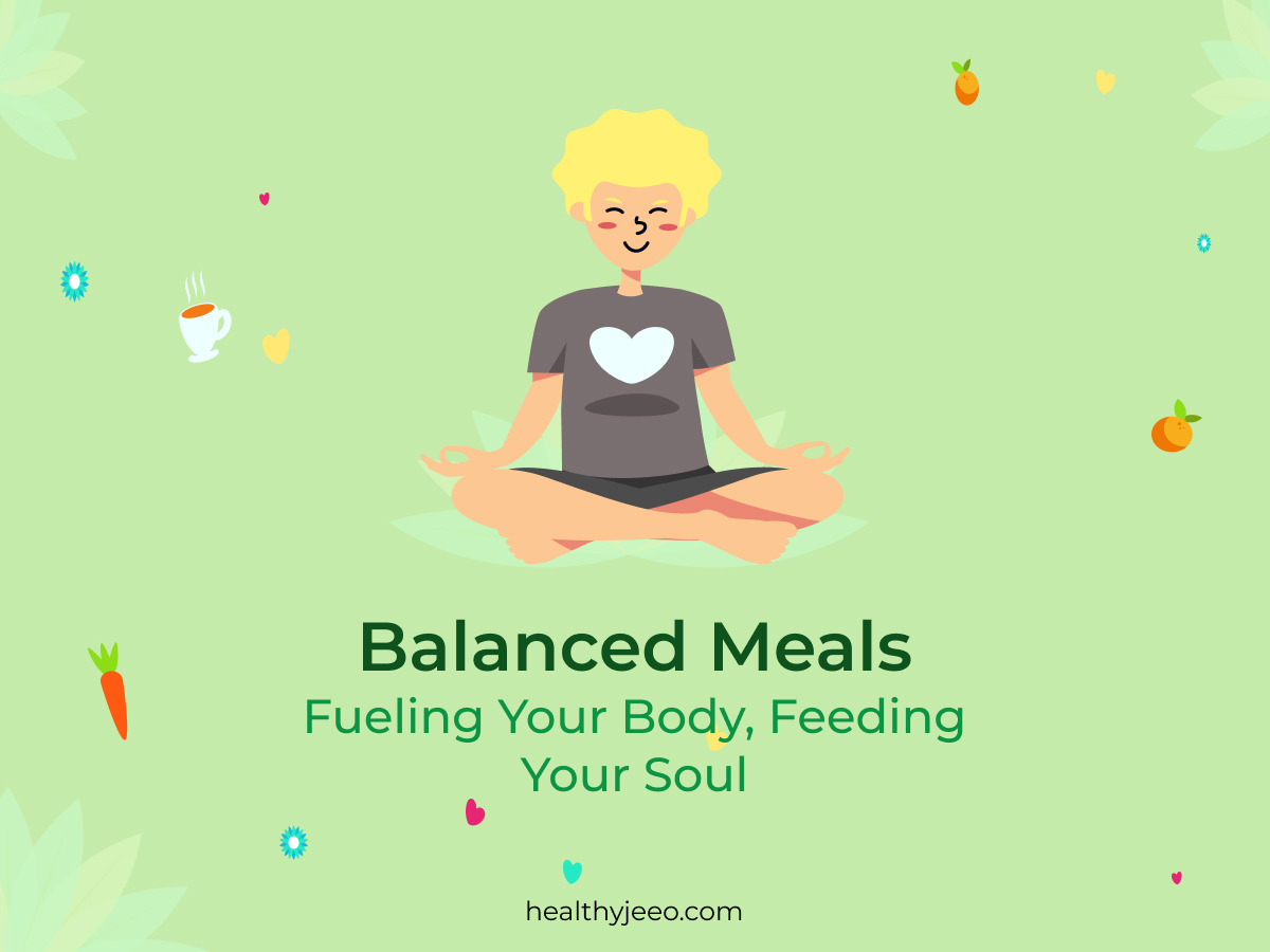 Balanced Meals Fueling your body, feeding your soul